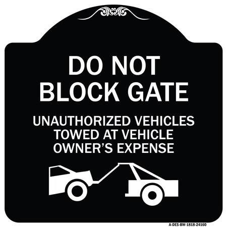 Signmission Do Not Block Gate Unauthorized Vehicles Towed Owner Expense Alum Sign, 18" L, 18" H, BW-1818-24160 A-DES-BW-1818-24160